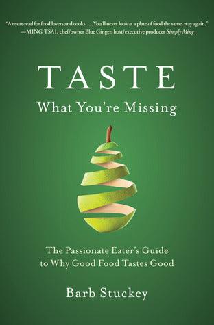 Taste What You're Missing - The Passionate Eater's Guide To Why Good Food Tastes Good - Thryft