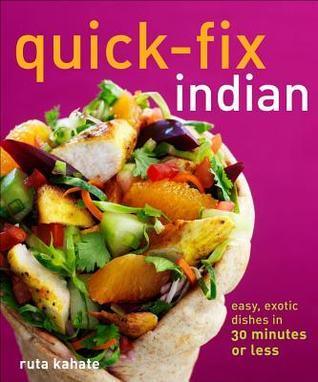 Quick-Fix Indian : Easy, Exotic Dishes in 30 Minutes or Less - Thryft