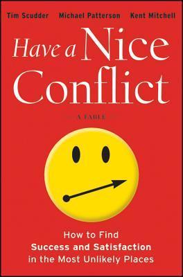 Have a Nice Conflict: How to Find Success and Satisfaction in the Most Unlikely Places