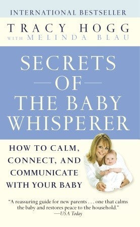 Secrets of the Baby Whisperer: How to Calm, Connect, and Communicate With Your Baby