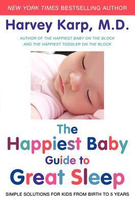 The Happiest Baby Guide to Great Sleep : Simple Solutions for Kids from Birth to 5 Years - Thryft