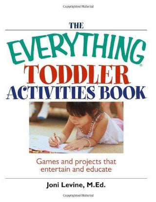 The Everything Toddler Activities Book - Games And Projects That Entertain And Educate - Thryft