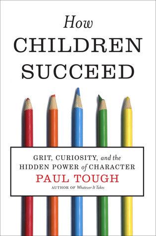 How Children Succeed : Grit, Curiosity, and the Hidden Power of Character - Thryft