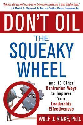 Don't Oil the Squeaky Wheel: And 19 Other Contrarian Ways to Improve Your Leadership Effectiveness - Thryft