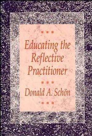 Educating the Reflective Practitioner : Toward a New Design for Teaching and Learning in the Professions - Thryft