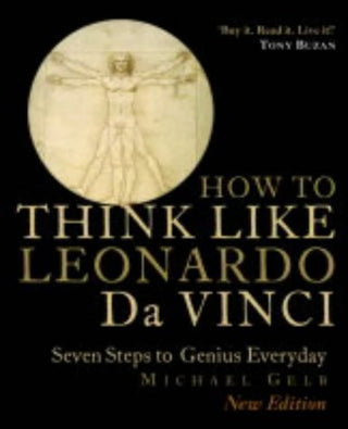 How to Think Like Leonardo Da Vinci: Seven Steps to Every Day Genius