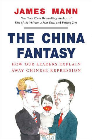 The China Fantasy: How Our Leaders Explain Away Chinese Repression - Thryft