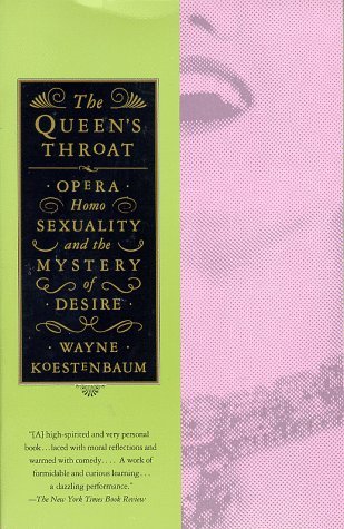 The Queen's Throat: Opera, Homosexuality, and the Mystery of Desire