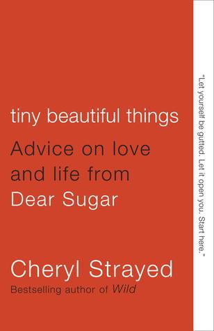 Tiny Beautiful Things : Advice on Love and Life from Dear Sugar - Thryft