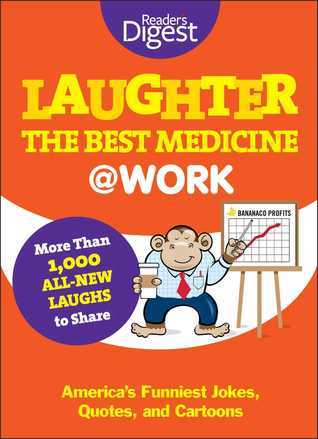 Laughter Is the Best Medicine: @Work - America's Funniest Jokes, Quotes, and Cartoons