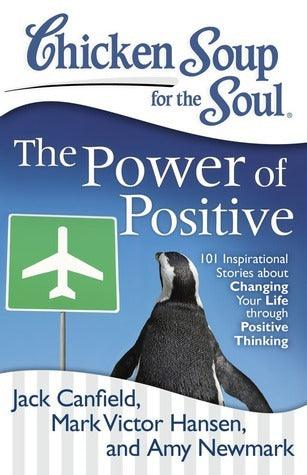 Chicken Soup for the Soul: The Power of Positive : 101 Inspirational Stories about Changing Your Life through Positive Thinking - Thryft