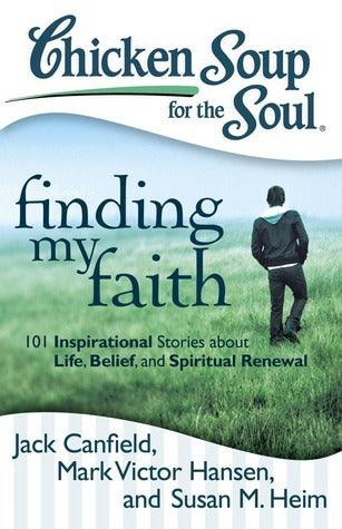 Chicken Soup for the Soul: Finding My Faith : 101 Inspirational Stories about Life, Belief, and Spiritual Renewal - Thryft