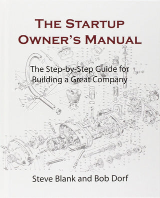 The Startup Owner's Manual : The Step-By-Step Guide for Building a Great Company - Thryft