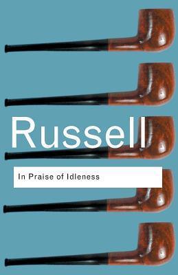 In Praise of Idleness : And Other Essays - Thryft