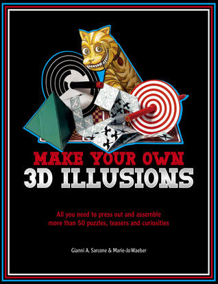 Make Your Own 3D Illusions - All You Need to Press Out and Assemble More Than 50 Puzzles, Teasers and Curiosities