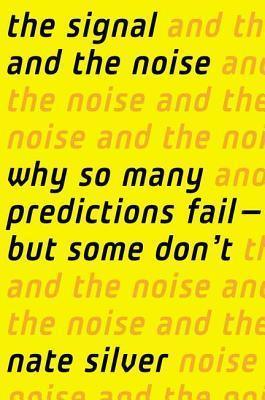 The Signal and the Noise : Why So Many Predictions Fail-but Some Don't - Thryft