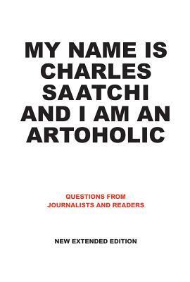 My Name Is Charles Saatchi and I Am an Artoholic