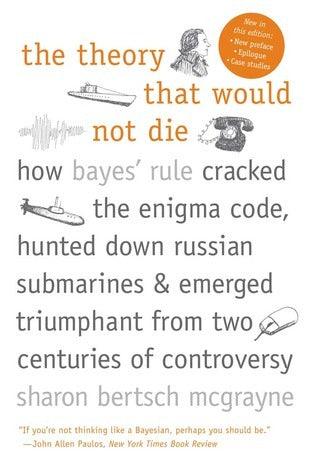 The Theory That Would Not Die - How Bayes' Rule Cracked The Enigma Code, Hunted Down Russian Submarines, & Emerged Triumphant From Two Centuries Of Controversy - Thryft