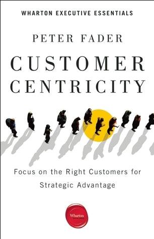 Customer Centricity : Focus on the Right Customers for Strategic Advantage - Thryft