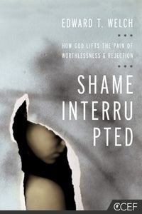 Shame Interrupted: How God Lifts the Pain of Worthlessness and Rejection
