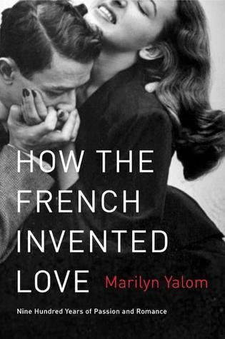 How the French Invented Love : Nine Hundred Years of Passion and Romance - Thryft