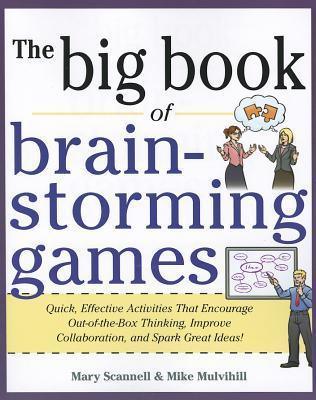 Big Book of Brainstorming Games: Quick, Effective Activities that Encourage Out-of-the-Box Thinking, Improve Collaboration, and Spark Great Ideas! - Thryft