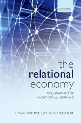 The Relational Economy : Geographies of Knowing and Learning - Thryft