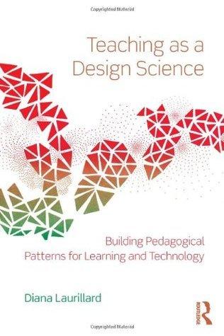 Teaching as a Design Science: Building Pedagogical Patterns for Learning and Technology - Thryft