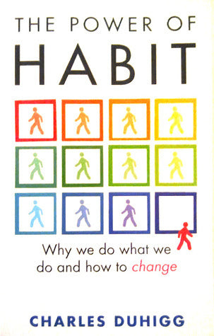 The Power of Habit: Why We Do What We Do and How to Change