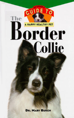 The Border Collie - An Owner's Guide to a Happy Healthy Pet