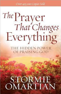 The Prayer That Changes Everything: The Hidden Power of Praising God