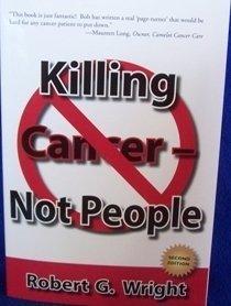 Killing Cancer - Not People (4Th Edition) - Thryft