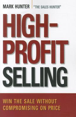 High-Profit Selling : Win the Sale Without Compromising on Price - Thryft