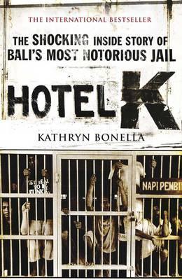 Hotel K : The Shocking Inside Story of Bali's Most Notorious Jail - Thryft