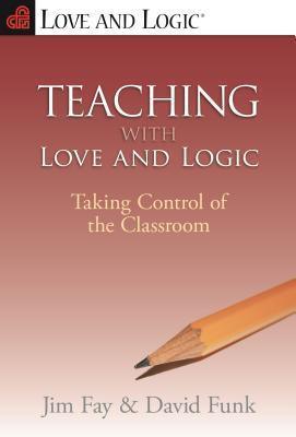 Teaching with Love and Logic : Taking Control of the Classroom - Thryft