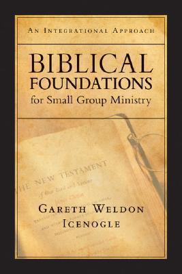 Biblical Foundations for Small Group Ministry : An Integrational Approach - Thryft