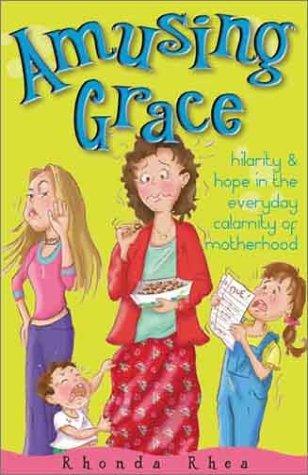 Amusing Grace : Hilarity & Hope in the Everyday Calamity of Motherhood - Thryft