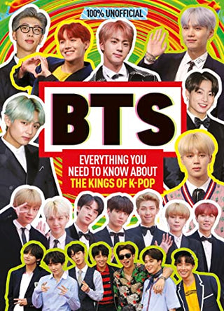 100% Unofficial BTS: Everything You Need to Know About the Kings of K-Pop