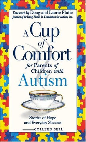 A Cup of Comfort for Parents of Children with Autism: Stories of Hope and Everyday Success