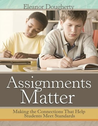 Assignments Matter - Making the Connections That Help Students Meet Standards