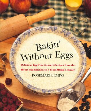 Bakin' without Eggs : Delicious Egg-Free Dessert Recipes from the Heart and Kitchen of a Food-Allergic Family - Thryft