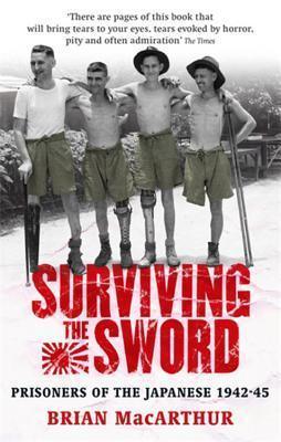 Surviving The Sword : Prisoners of the Japanese 1942-45 - Thryft