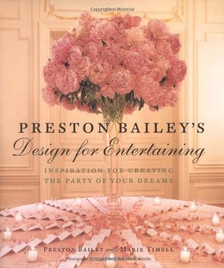 Preston Bailey's Design for Entertaining: Inspiration for Creating the Party of Your Dreams