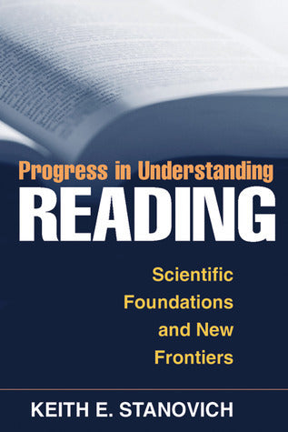 Progress in Understanding Reading: Scientific Foundations and New Frontiers