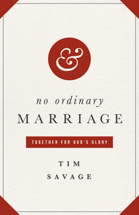 No Ordinary Marriage: Together for God's Glory