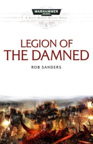 Legion of the Damned: A Space Marine Battles Novel