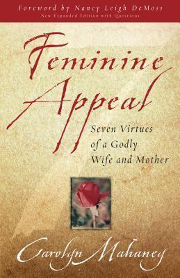 Feminine Appeal - Seven Virtues Of A Godly Wife And Mother - Thryft