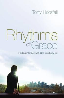 Rhythms of Grace : Finding intimacy with God in a busy life - Thryft