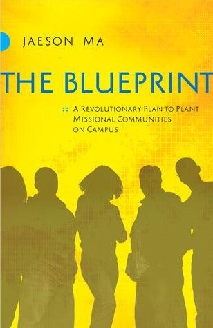 The Blueprint : A Revolutionary Plan to Plant Missional Communities on Campus - Thryft