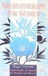 Aromatherapy for Women: A Practical Guide to Essential Oils for Health and Beauty